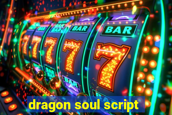 dragon soul script